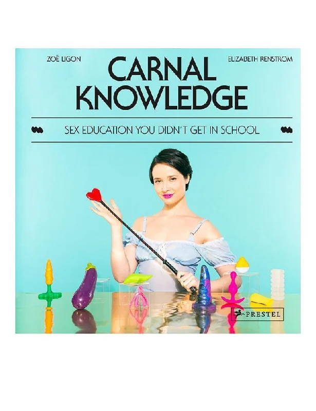 Carnal Knowledge: Sex Education You Didn't Get In School